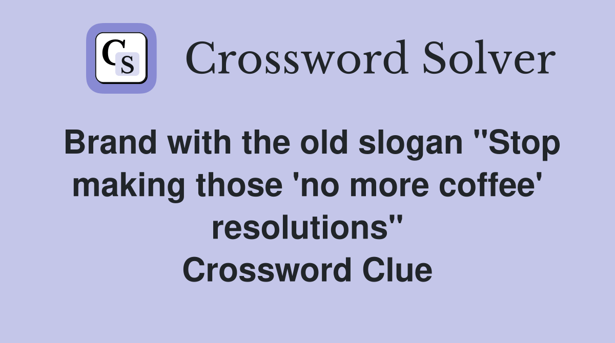Brand with the old slogan "Stop making those 'no more coffee
